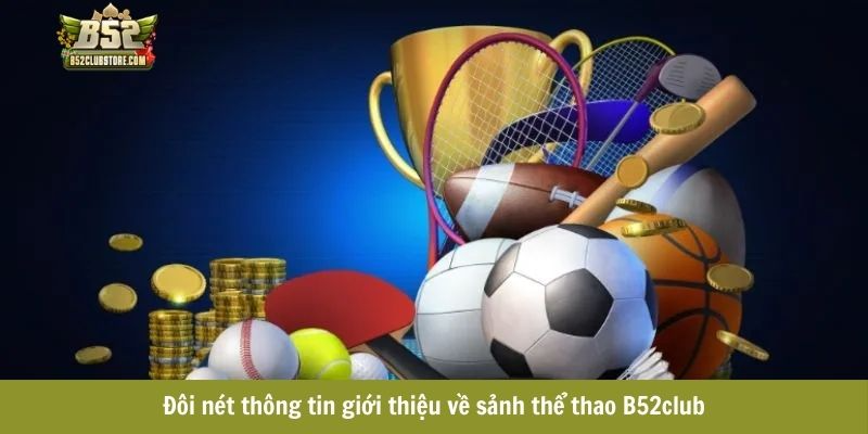 Đôi nét thông tin giới thiệu về sảnh thể thao B52club