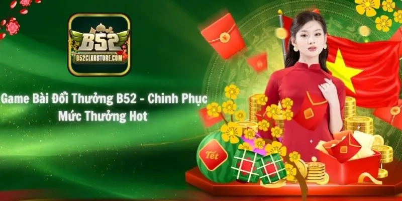 Game Bài Đổi Thưởng B52 - Chinh Phục Mức Thưởng Hot