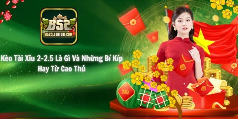 Kèo Tài Xỉu 2-2.5 Là Gì Và Những Bí Kíp Hay Từ Cao Thủ