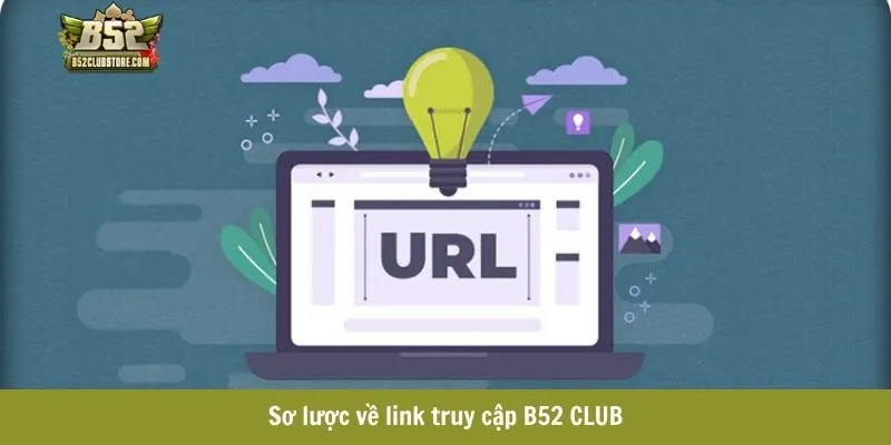 Sơ lược về link truy cập B52 CLUB