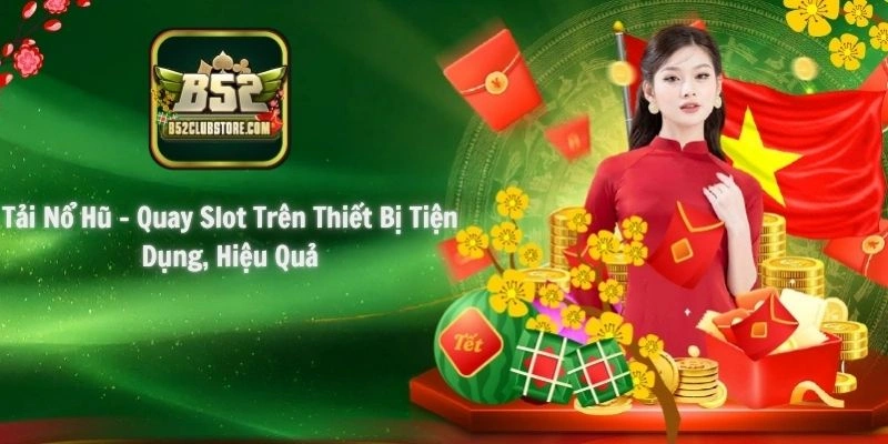 Tải Nổ Hũ - Quay Slot Trên Thiết Bị Tiện Dụng, Hiệu Quả