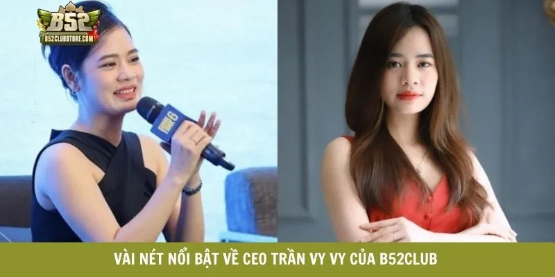 Vài nét nổi bật về CEO Trần Vy Vy của B52CLUB